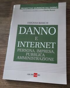 Danno E Internet. Persona, Impresa, Pubblica Ammnistrazione - Bianchi Deborah