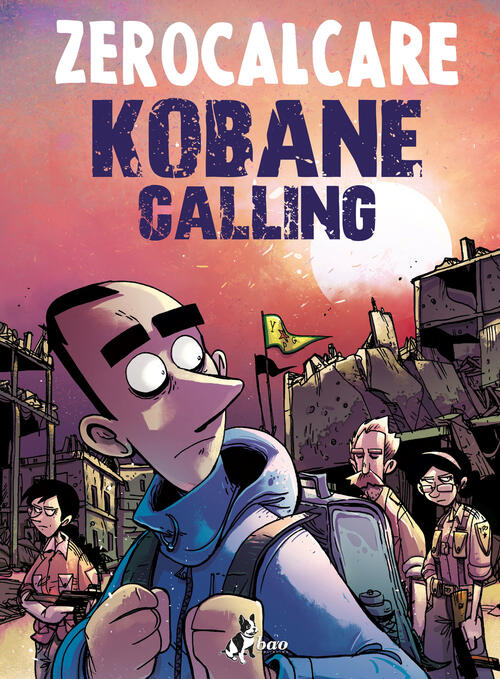 Kobane Calling. Oggi Zerocalcare Bao Publishing 2020