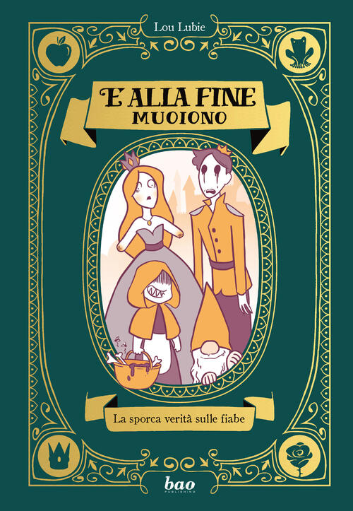 E Alla Fine Muoiono. La Sporca Verita Sulle Fiabe Lou Lubie Bao Publishing 202