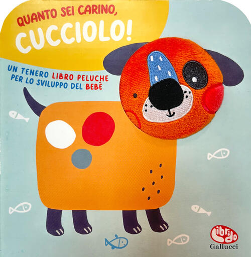 Quanto Sei Carino, Cucciolo! Ediz. A Colori Sigrid Martinez Librido Gallucci 2