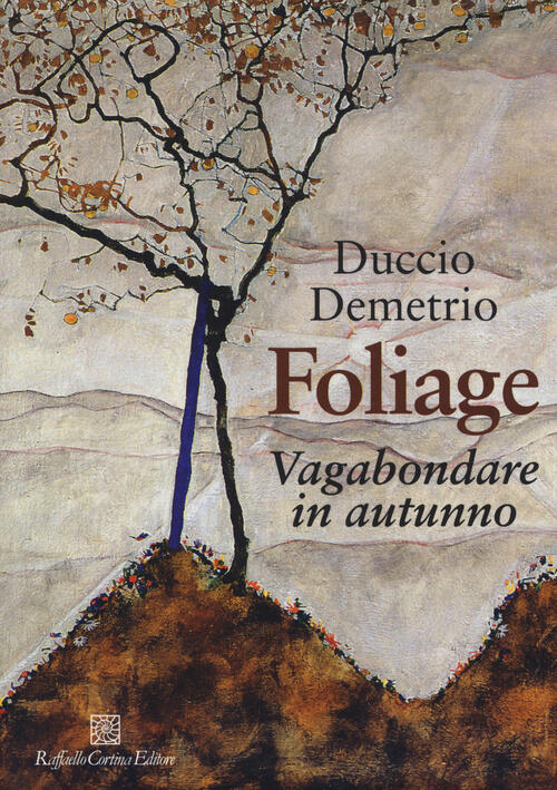 Foliage. Vagabondare In Autunno Duccio Demetrio Raffaello Cortina Editore 2018