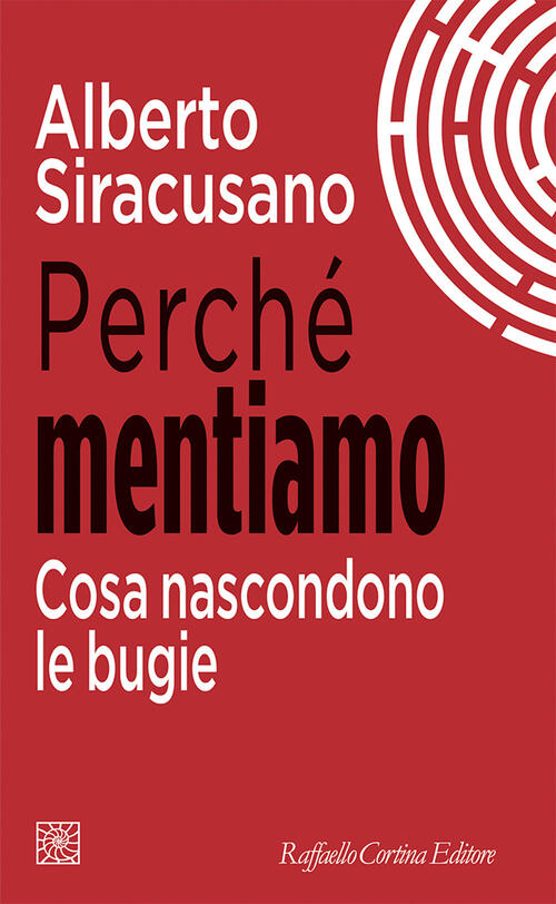 Perche Mentiamo. Cosa Nascondono Le Bugie Alberto Siracusano Raffaello Cortina