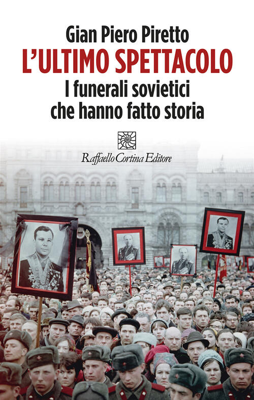 L'ultimo Spettacolo. I Funerali Sovietici Che Hanno Fatto Storia Gian Piero Pi