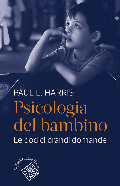 Psicologia Del Bambino. Le Dodici Grandi Domande Paul L. Harris Raffaello Cort