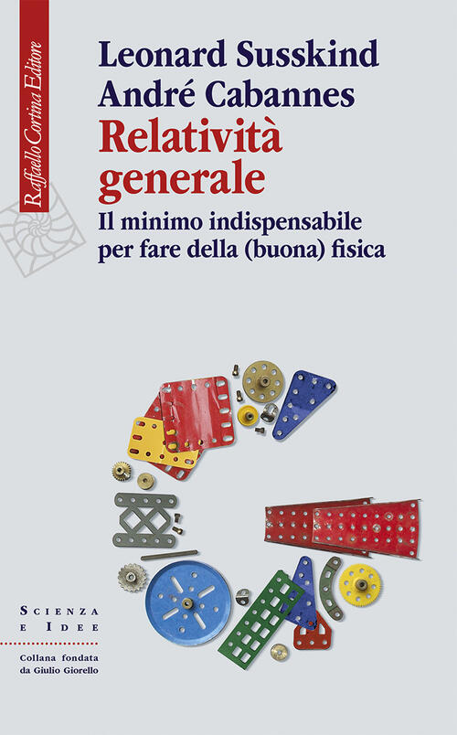 Relativita Generale. Il Minimo Indispensabile Per Fare Della (Buona) Fisica Le