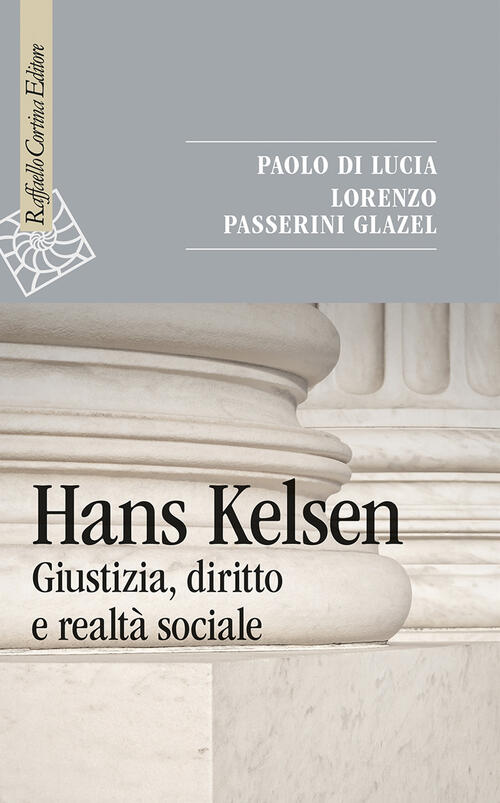 Hans Kelsen. Giustizia, Diritto E Realta Sociale Paolo Di Lucia Raffaello Cort