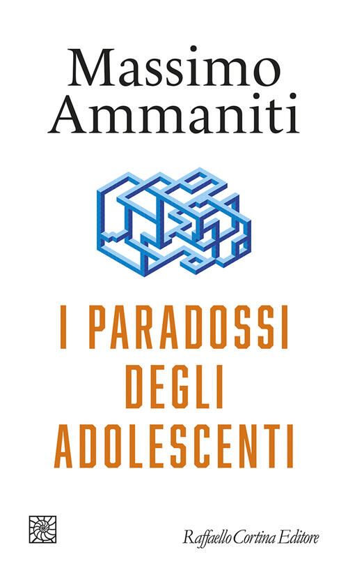 I Paradossi Degli Adolescenti Massimo Ammaniti Raffaello Cortina Editore 2024