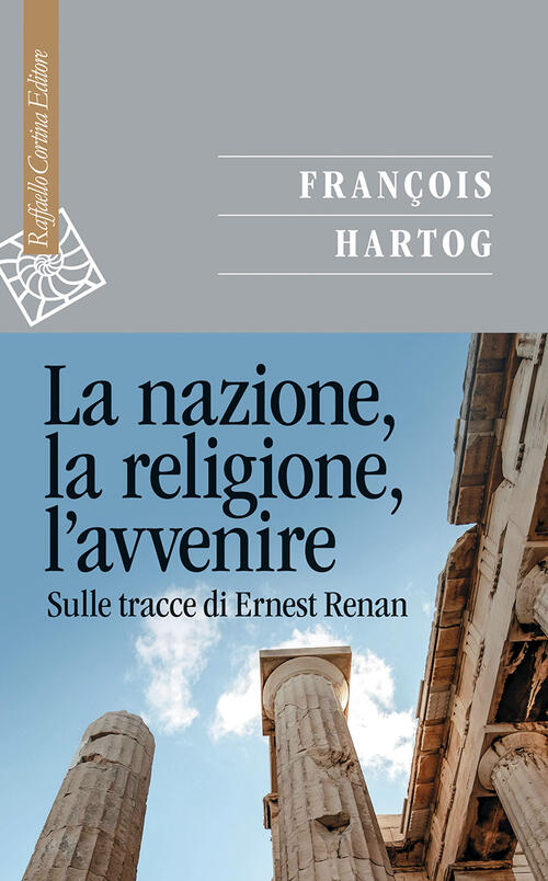 La Narrazione, La Religione, L'avvenire. Sulle Tracce Di Ernest Renan François