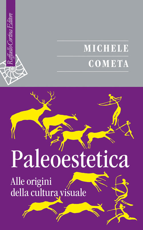 Paleoestetica. Alle Origini Della Cultura Visuale Michele Cometa Raffaello Cor