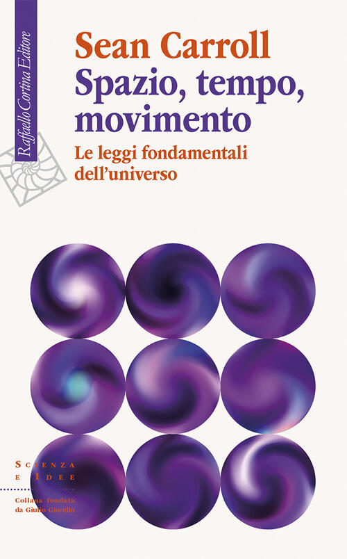 Spazio, Tempo, Movimento. Le Leggi Fondamentali Dell'universo Sean Carroll Raf