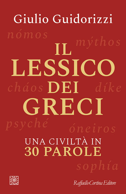 Il Lessico Dei Greci. Una Civilta In 30 Parole Giulio Guidorizzi Raffaello Cor