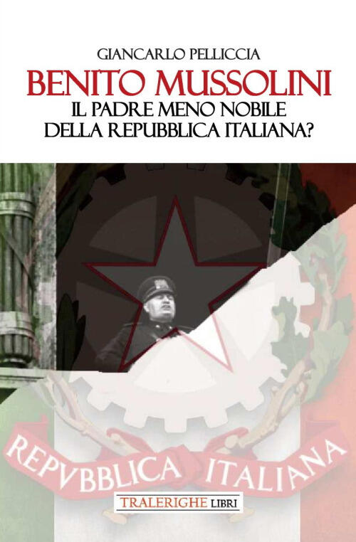 Benito Mussolini. Il Padre Meno Nobile Della Repubblica Italiana?