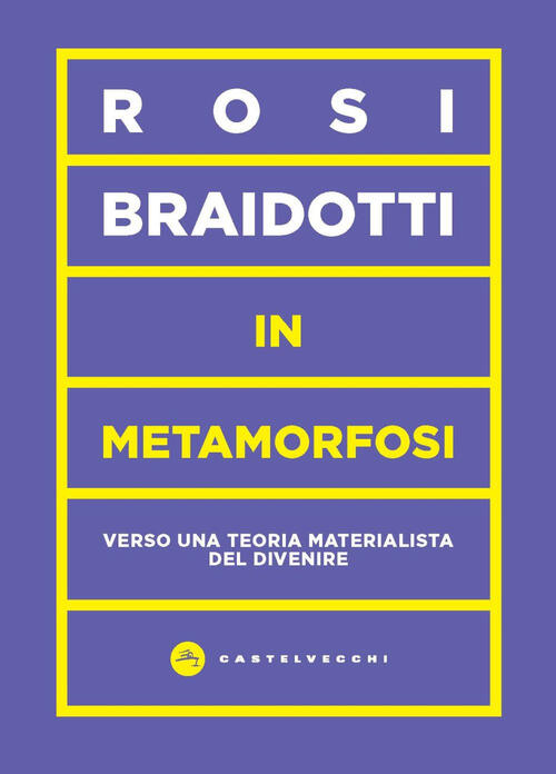 In Metamorfosi. Verso Una Teoria Materialista Del Divenire Rosi Braidotti Cast