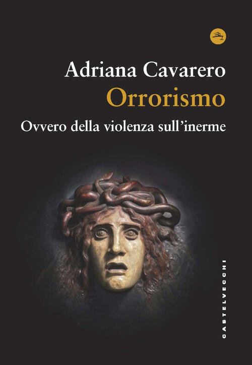 Orrorismo. Ovvero Della Violenza Sull'inerme Adriana Cavarero Castelvecchi 202