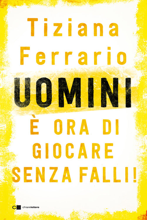 Uomini, E Ora Di Giocare Senza Falli! Tiziana Ferrario Chiarelettere 2020