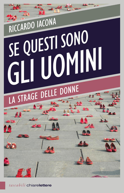 Se Questi Sono Gli Uomini. Italia 2012. La Strage Delle Donne Riccardo Iacona