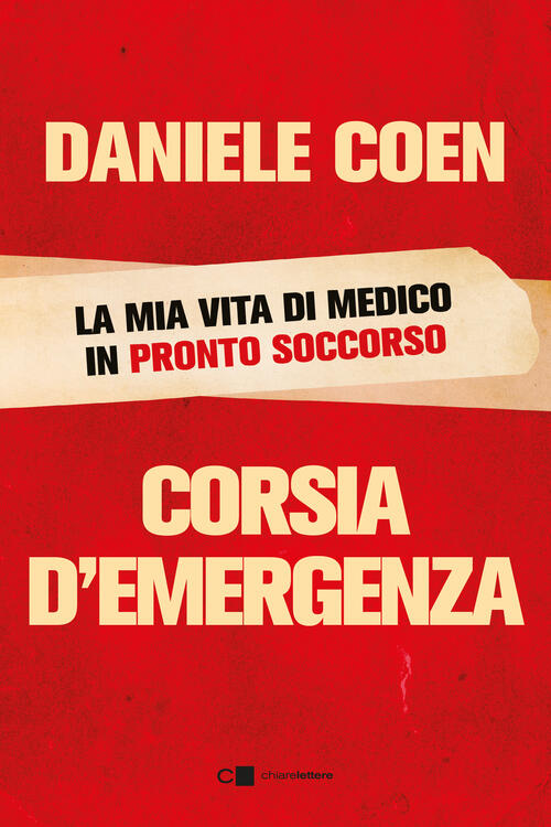 Corsia D'emergenza. La Mia Vita Di Medico In Pronto Soccorso Daniele Coen Chia