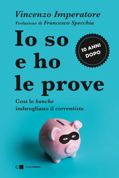 Io So E Ho Le Prove. Cosi Le Banche Imbrogliano Il Correntista Vincenzo Impera