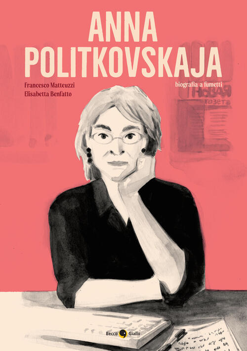 Anna Politkovskaja. Biografia A Fumetti. Nuova Ediz. Francesco Matteuzzi Becco