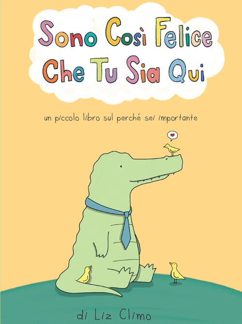 Sono Cosi Felice Che Tu Sia Qui. Ediz. A Colori Liz Climo Becco Giallo 2023