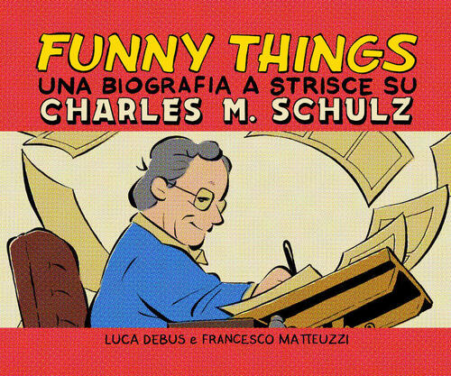 Funny Things. Una Biografia A Fumetti Su Charles M. Schulz Luca Debus Becco Gi