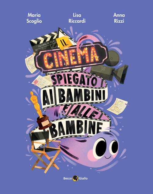 Il Cinema Spiegato Ai Bambini E Alle Bambine Lisa Riccardi Becco Giallo 2024