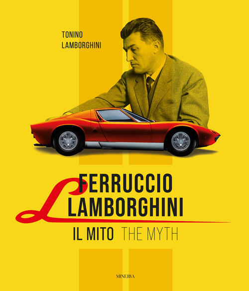 Ferruccio Lamborghini. Il Mito-The Myth. Ediz. Bilingue Tonino Lamborghini Min