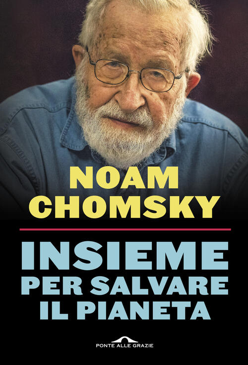 Insieme Per Salvare Il Pianeta Noam Chomsky Ponte Alle Grazie 2023