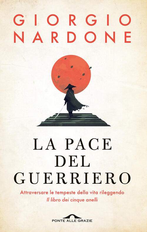 La Pace Del Guerriero. Attraversare Le Tempeste Della Vita Rileggendo Il Libro