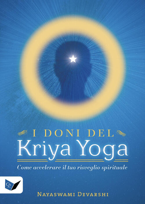 I Doni Del Kriya Yoga. Come Accelerare Il Tuo Risveglio Spirituale Nayaswami D