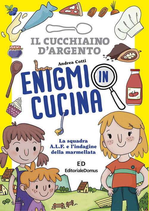 Enigmi In Cucina. La Squadra A.L.F. E L'indagine Della Marmellata Andrea Cotti