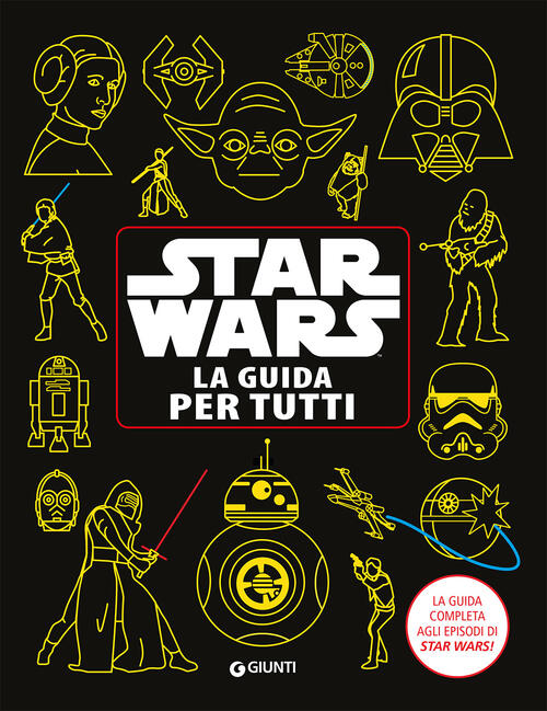 Star Wars. La Guida Per Tutti. La Guida Completa Agli Episodi Di Star Wars! Lu