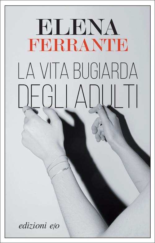 La Vita Bugiarda Degli Adulti E Ferrante E/O 2019