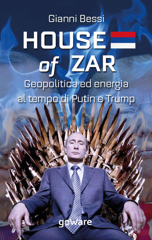 House Of Zar. Geopolitica Ed Energia Al Tempo Di Putin, Erdogan E Trump