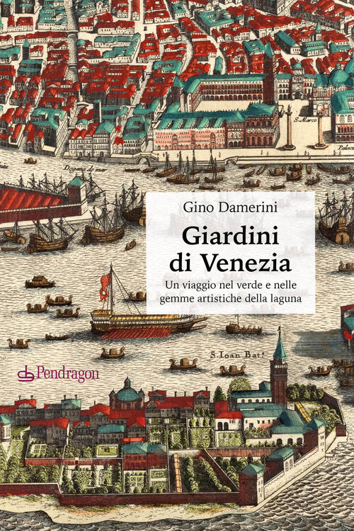 Giardini Di Venezia Gino Damerini Pendragon 2022