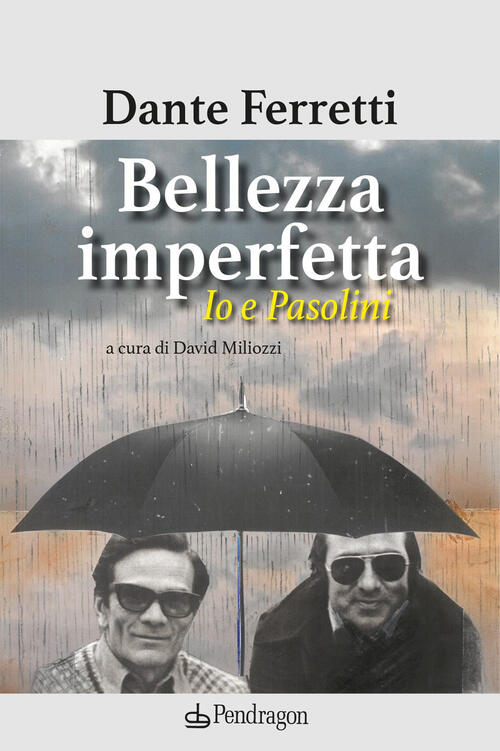 Bellezza Imperfetta. Io E Pasolini Dante Ferretti Pendragon 2024