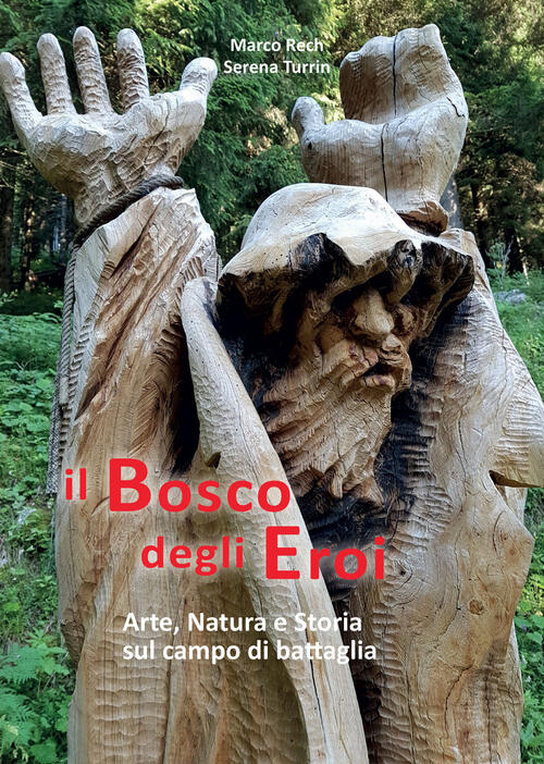 Il Bosco Degli Eroi. Arte, Natura E Storia Sul Campo Di Battaglia