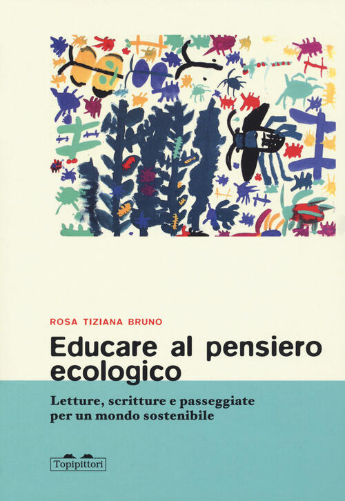 Educare Al Pensiero Ecologico. Letture, Scritture E Passeggiate Per Un Mondo S