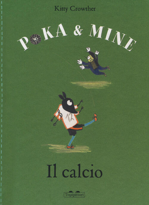 Il Calcio. Poka & Mine. Ediz. A Colori Kitty Crowther Topipittori 2021