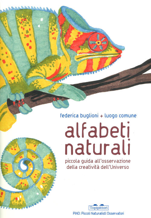 Alfabeti Naturali. Piccola Guida All'osservazione Della Creativita Dell'univer