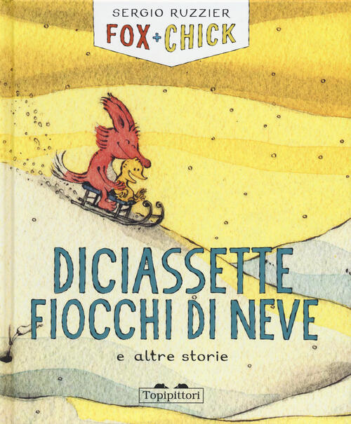 Diciassette Fiocchi Di Neve E Altre Storie. Fox + Chick. Ediz. A Colori Sergio