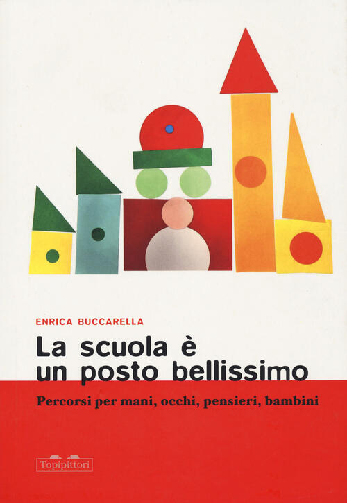 La Scuola E Un Posto Bellissimo. Percorsi Per Mani, Occhi, Pensieri, Bambini E