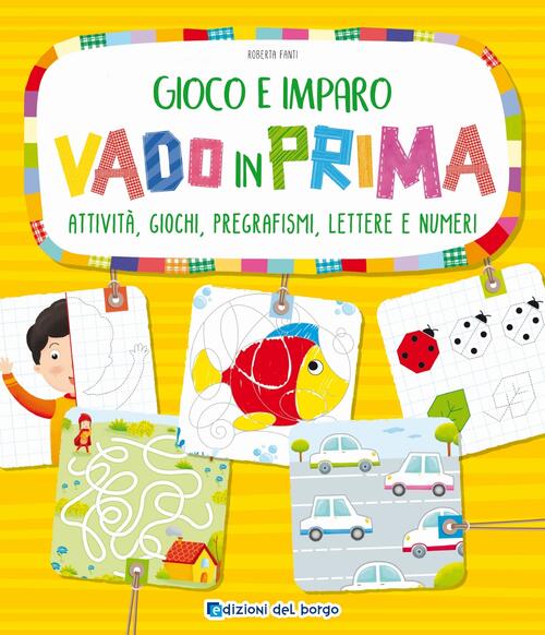 Vado In Prima. Attivita, Giochi, Pregrafismi, Lettere E Numeri Roberta Fanti E