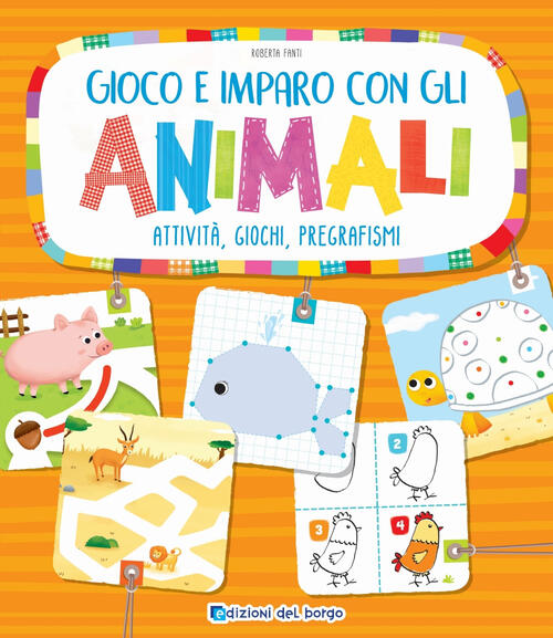 Gioco E Imparo Con Gli Animali. Attivita, Giochi, Pregrafismi. Ediz. A Colori