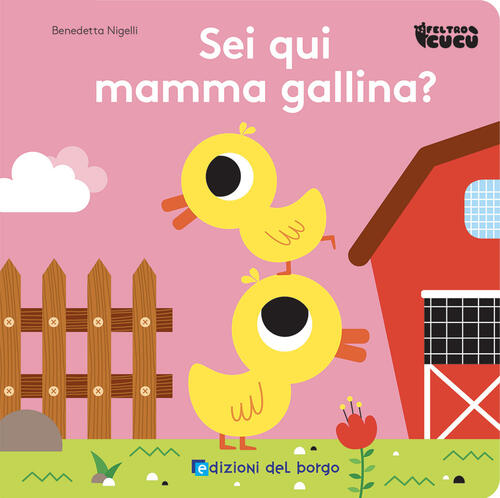 Sei Qui Mamma Gallina? Feltro Cucu. Ediz. A Colori Benedetta Nigelli Edizioni