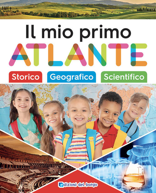 Il Mio Primo Atlante. Ediz. A Colori Edizioni Del Borgo 2023