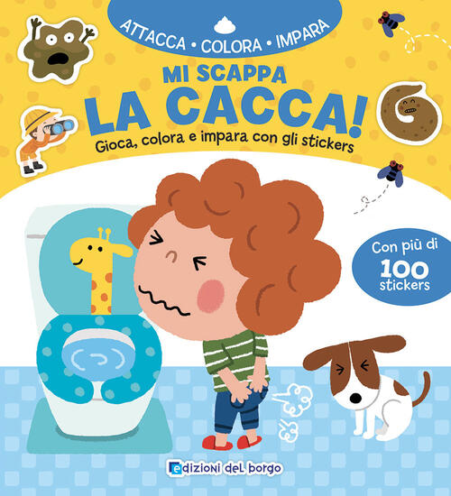 Mi Scappa La Cacca! Gioca, Colora E Impara Con Gli Sticker. Con Adesivi. Ediz.