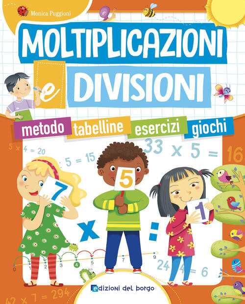 Moltiplicazioni E Divisioni. Metodo. Tabelline. Esercizi. Giochi Monica Puggio