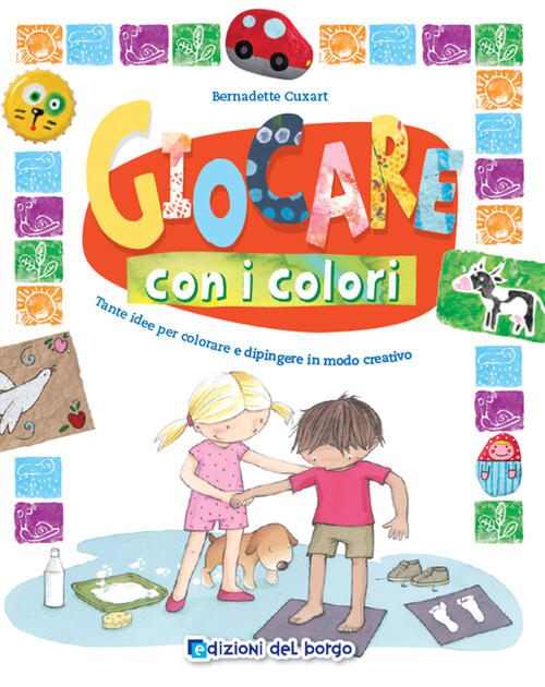 Giocare Con I Colori. Tante Idee Per Colorare E Dipingere In Modo Creativo Ber