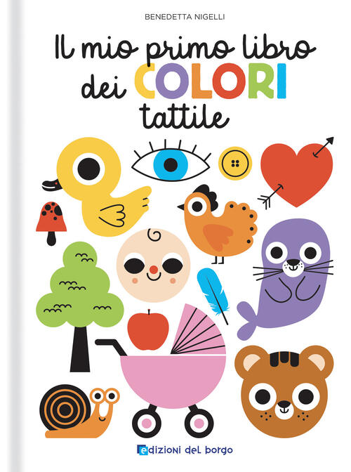 Il Mio Primo Libro Dei Colori Tattile. Toccalibri Benedetta Nigelli Edizioni D